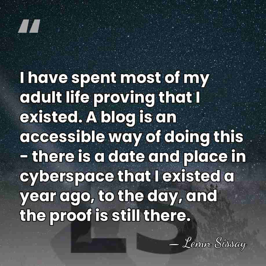 I have spent most of my adult life proving that I existed.&hellip; - Lemn Sissay