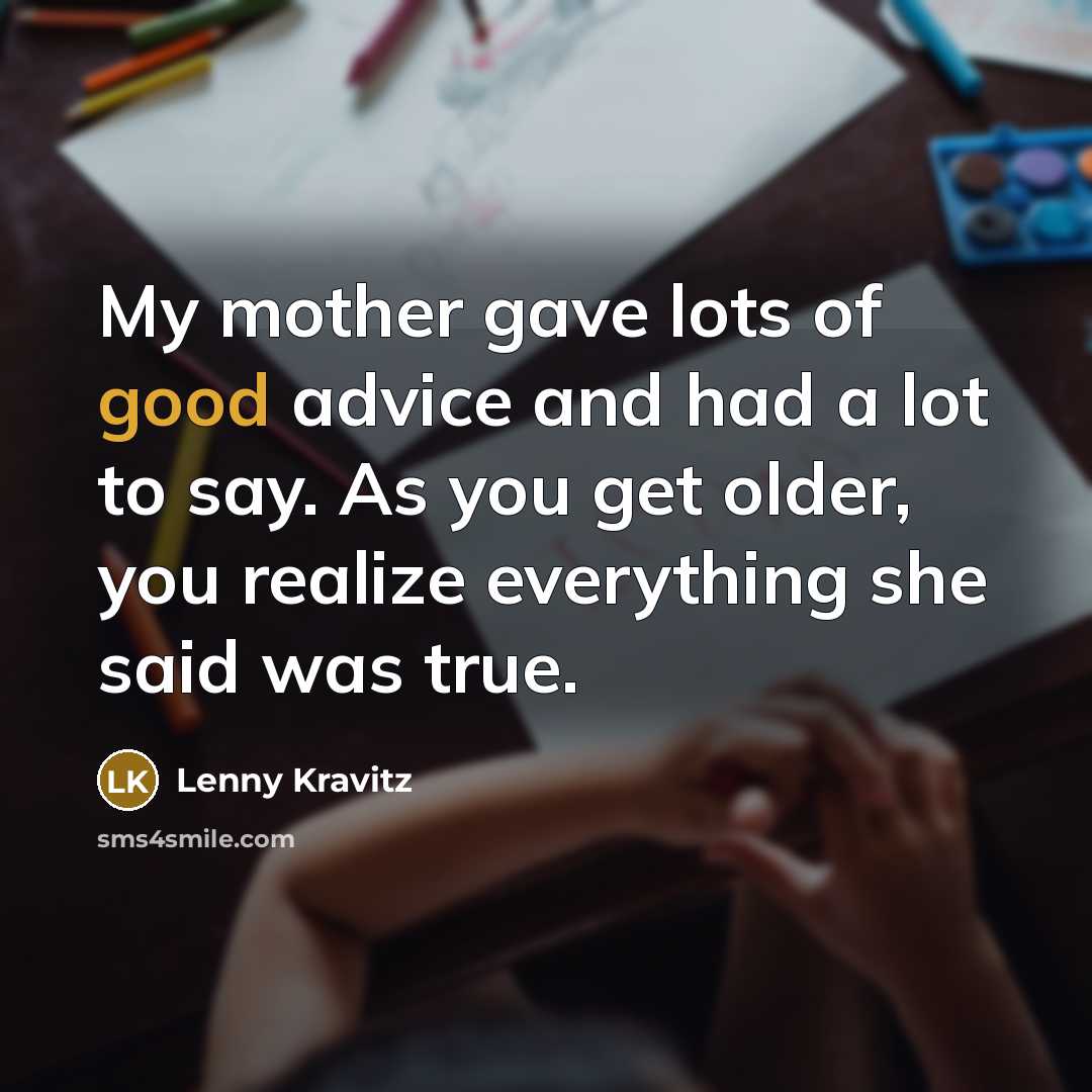 “My mother gave lots of good advice and had a…” quote by Lenny Kravitz