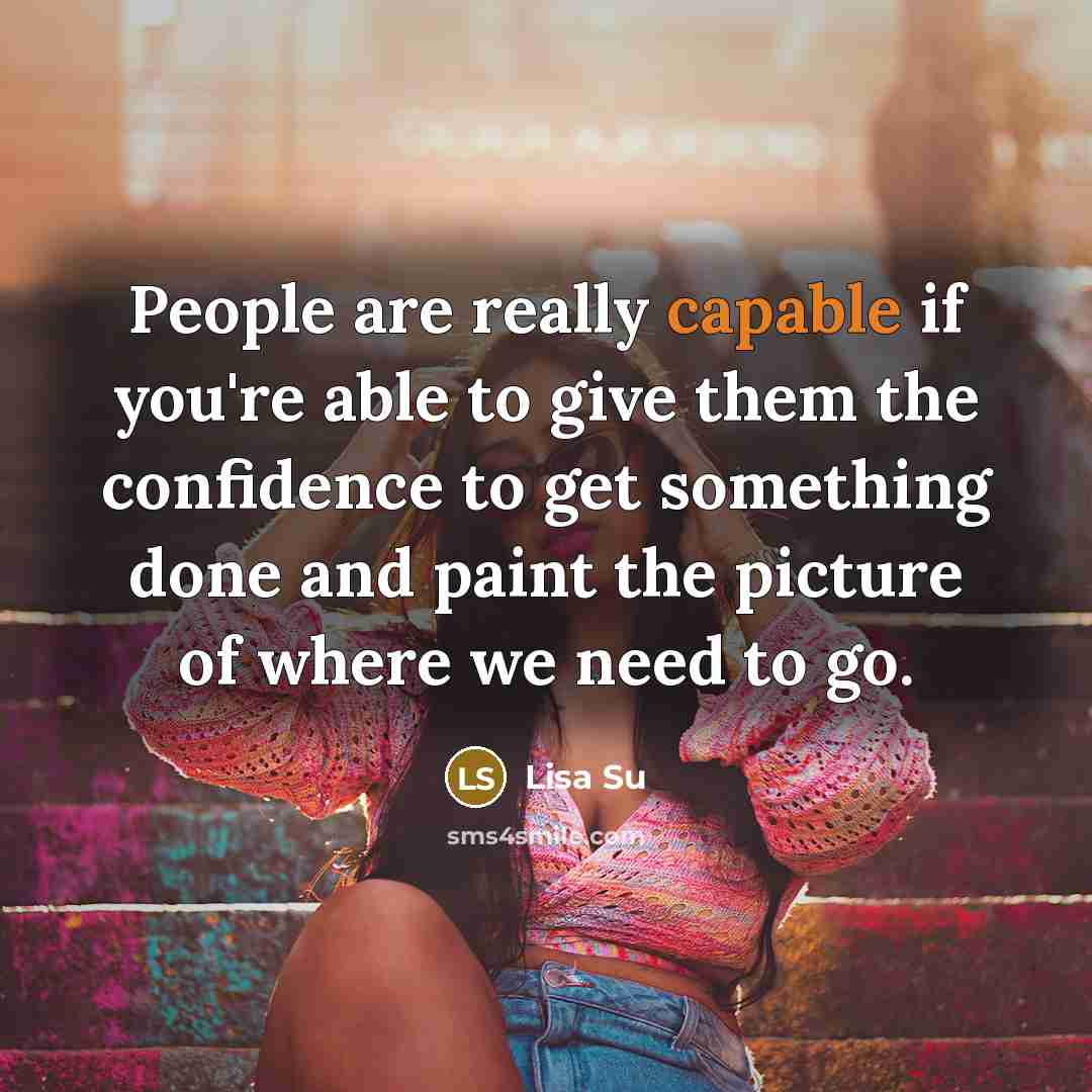 “People are really capable if you're able to give them…” quote by Lisa Su