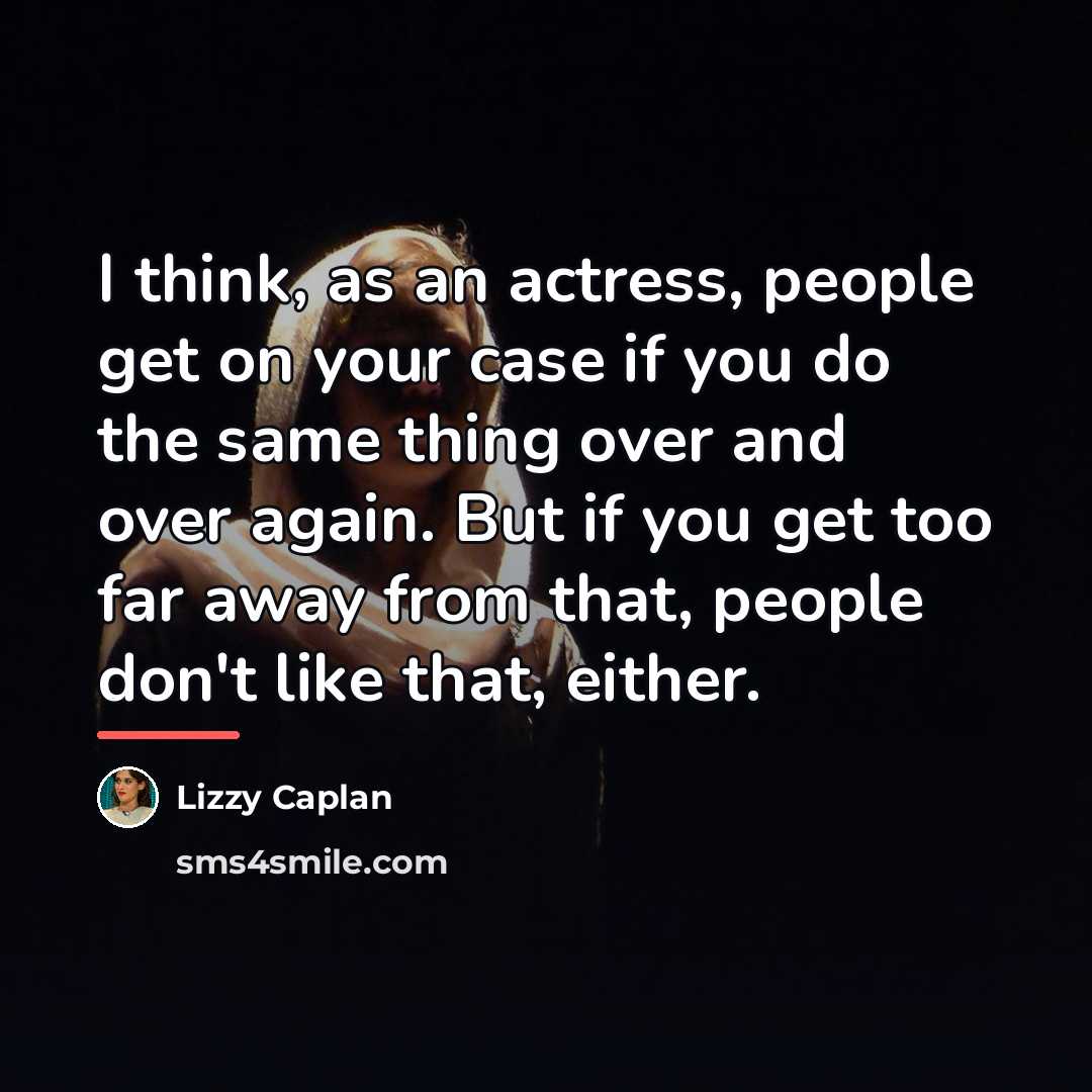 “I think, as an actress, people get on your case…” quote by Lizzy Caplan