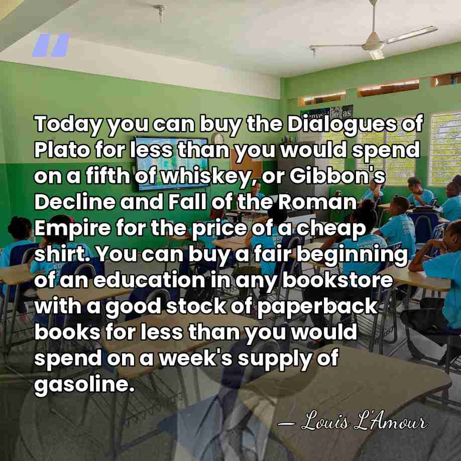 Today you can buy the Dialogues of Plato for less than you&hellip; - Louis L'Amour