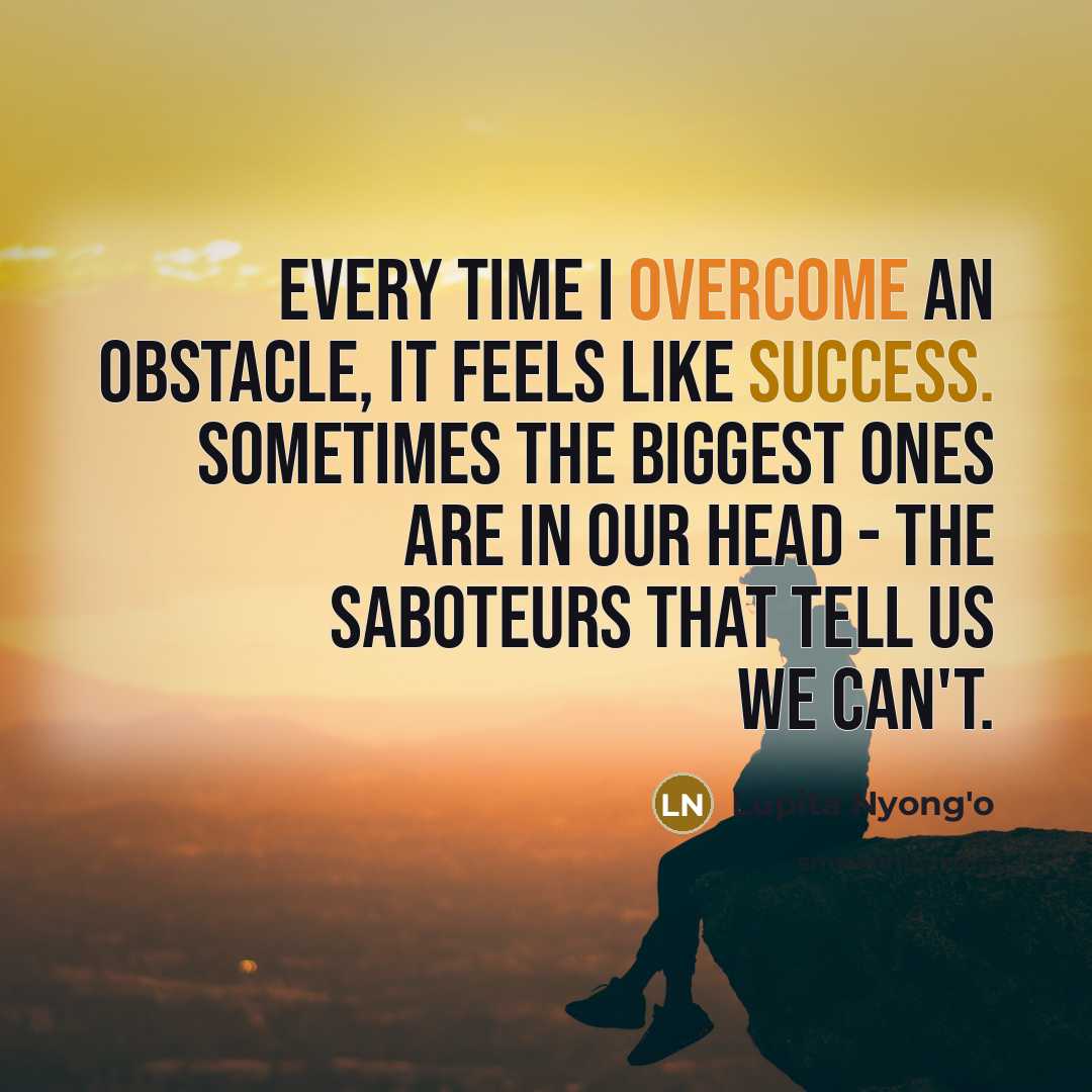“Every time I overcome an obstacle, it feels like success.…” quote by Lupita Nyong'o