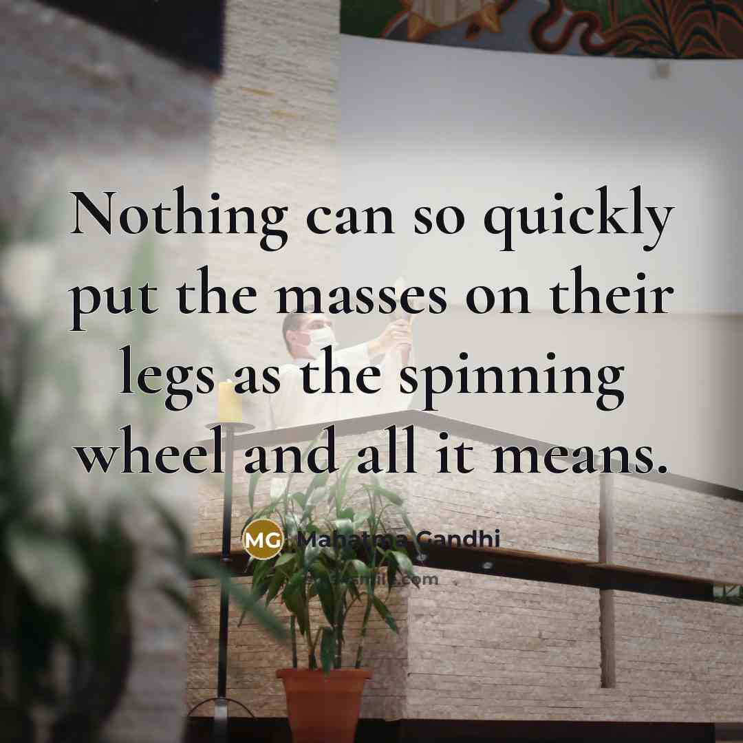 “Nothing can so quickly put the masses on their legs…” quote by Mahatma Gandhi