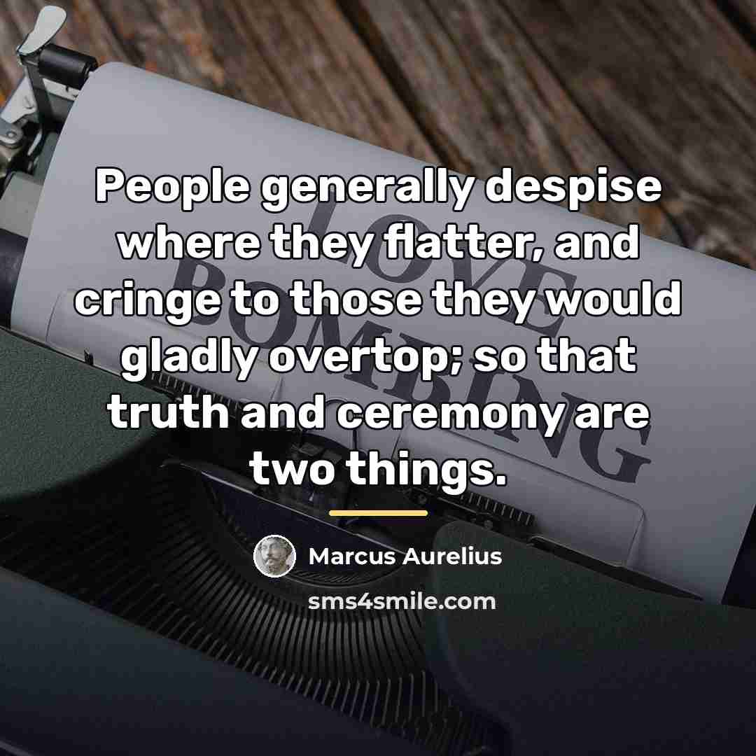 “People generally despise where they flatter, and cringe to those…” quote by Marcus Aurelius
