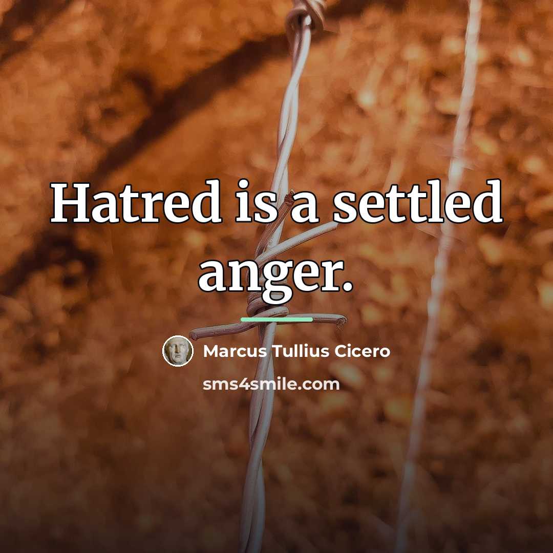 “Hatred is a settled anger.…” quote by Marcus Tullius Cicero
