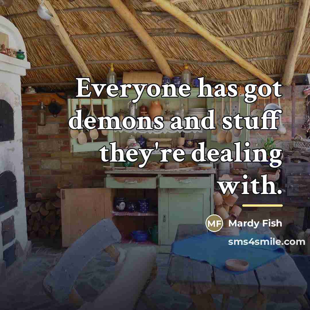 “Everyone has got demons and stuff they're dealing with.…” quote by Mardy Fish