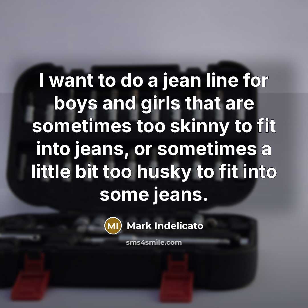 “I want to do a jean line for boys and…” quote by Mark Indelicato