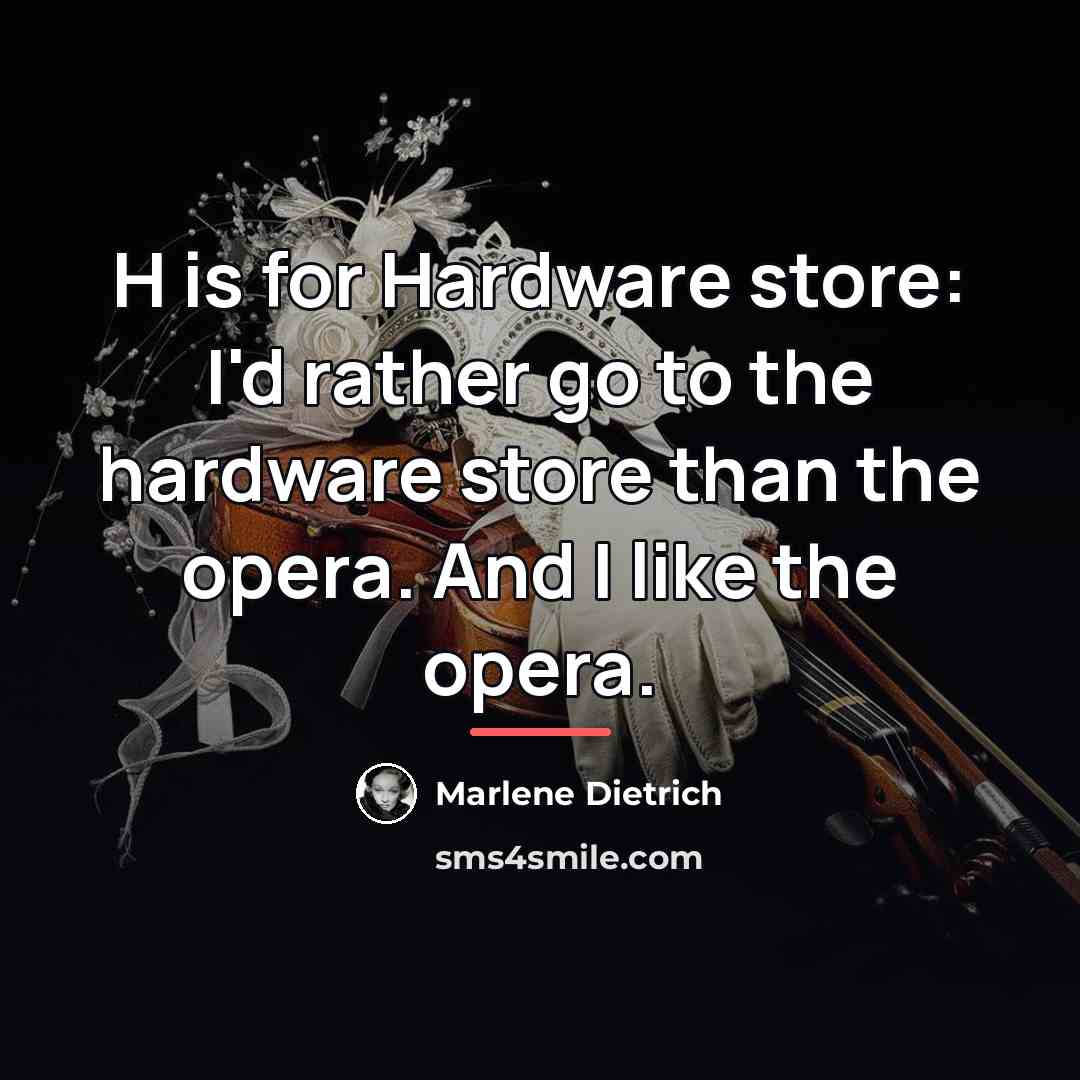 “H is for Hardware store: I'd rather go to the…” quote by Marlene Dietrich