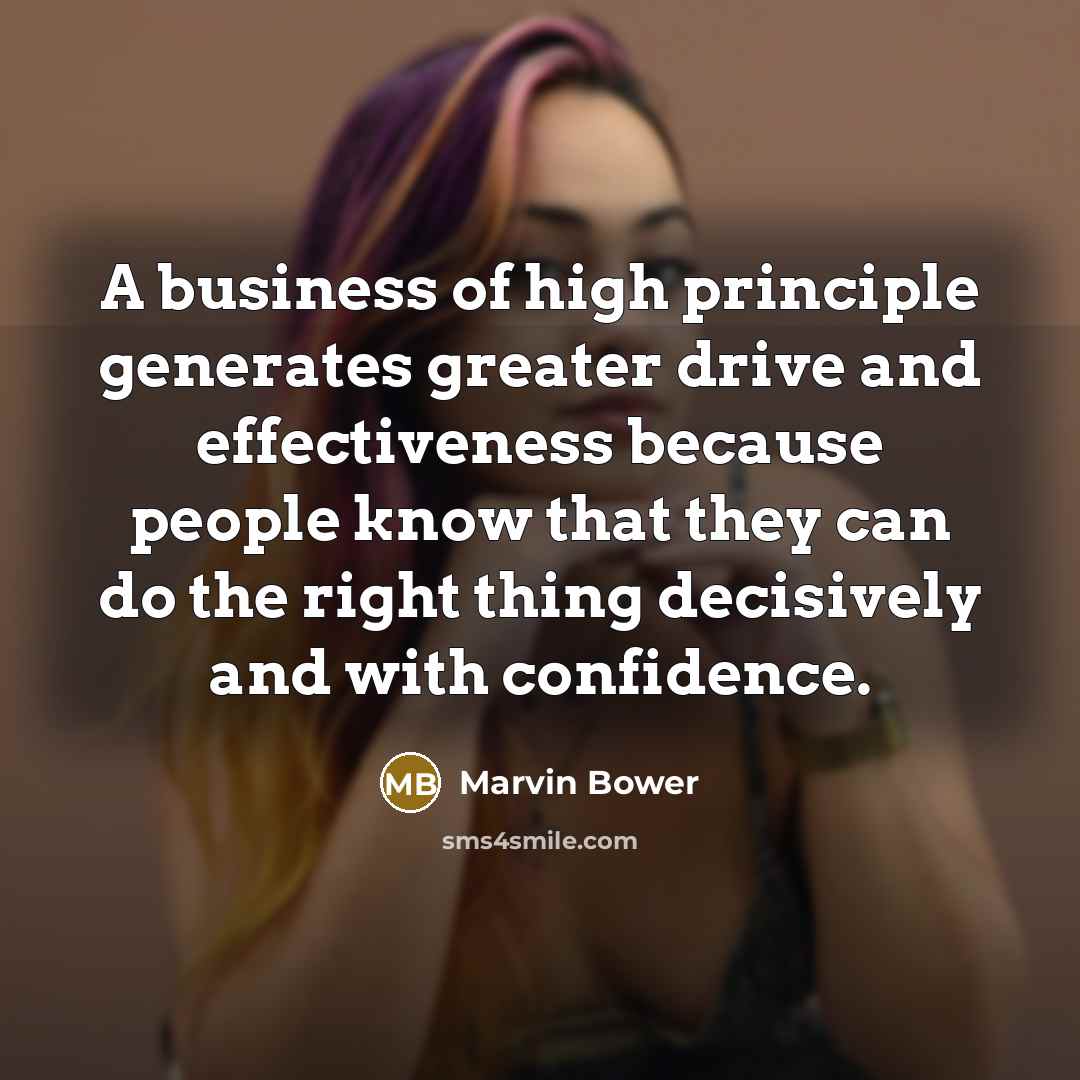 “A business of high principle generates greater drive and effectiveness…” quote by Marvin Bower