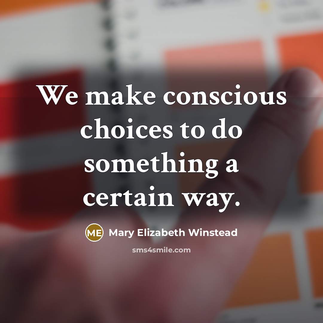 “We make conscious choices to do something a certain way.…” quote by Mary Elizabeth Winstead