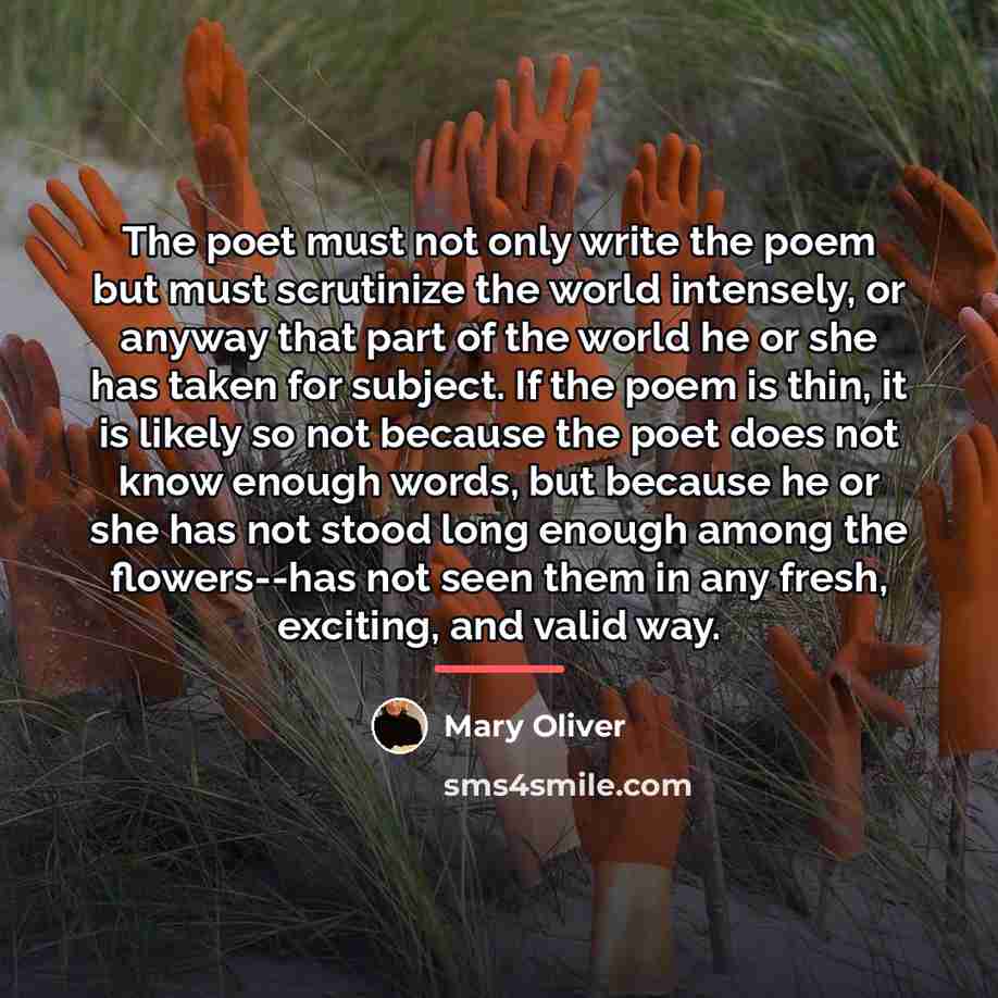 “The poet must not only write the poem but must…” quote by Mary Oliver