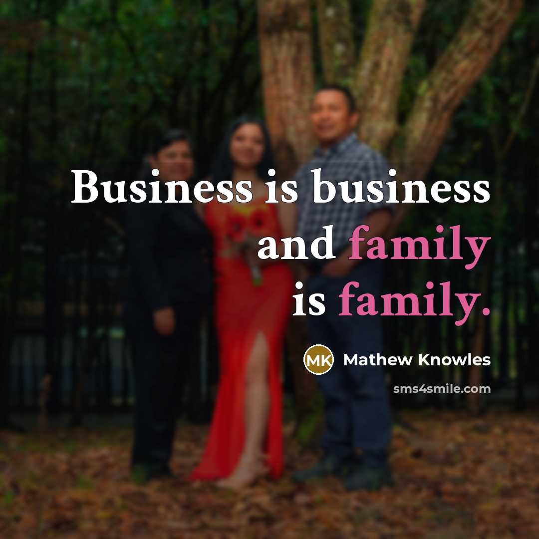 “Business is business and family is family.…” quote by Mathew Knowles
