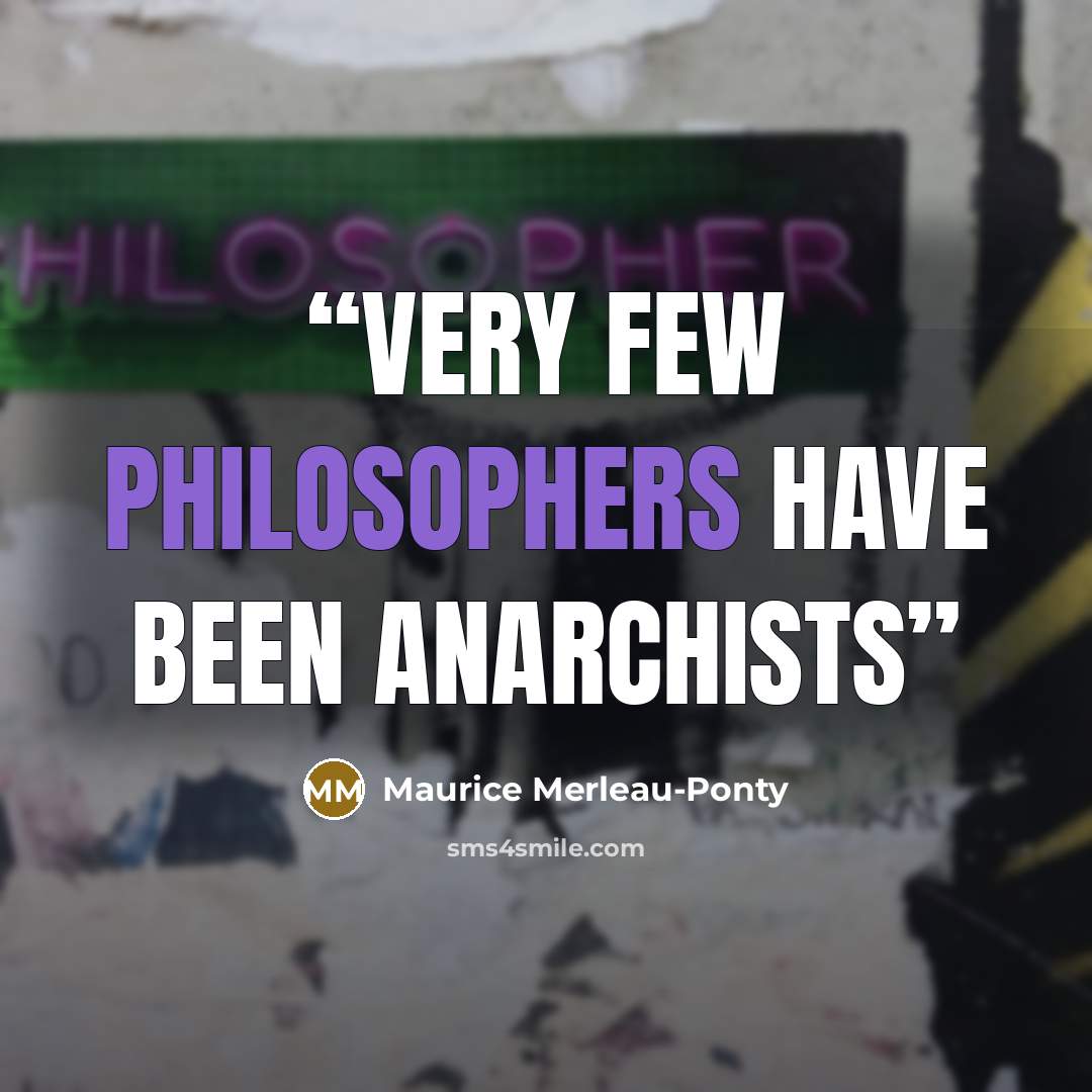 “Very few philosophers have been anarchists” quote by Maurice Merleau-Ponty