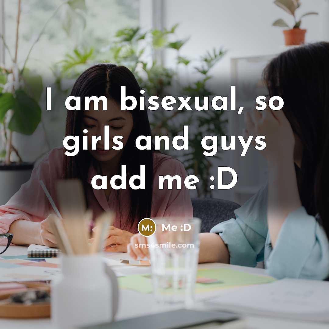 “I am bisexual, so girls and guys add me :D” quote by Me :D