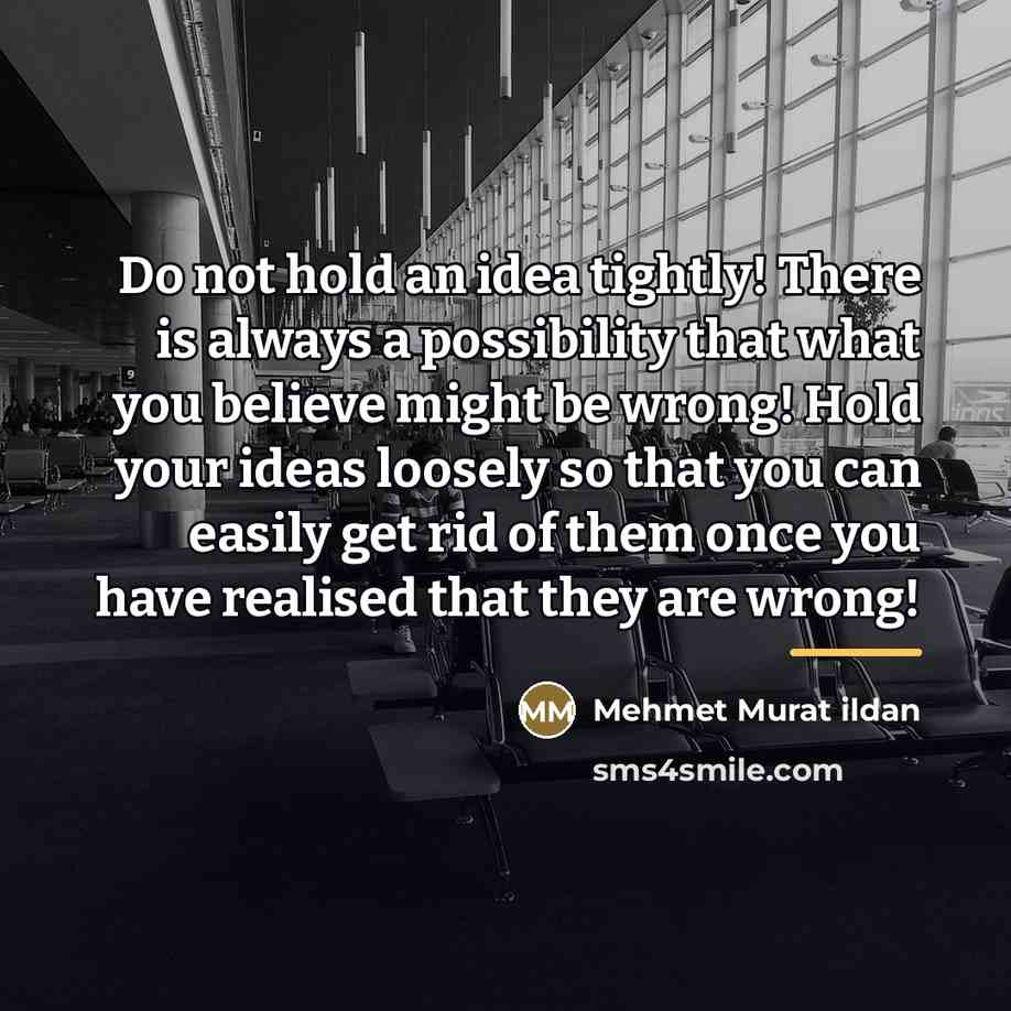 “Do not hold an idea tightly! There is always a…” quote by Mehmet Murat Ildan