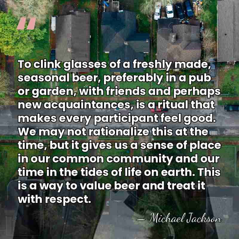 To clink glasses of a freshly made, seasonal beer, preferably in a&hellip; - Michael Jackson