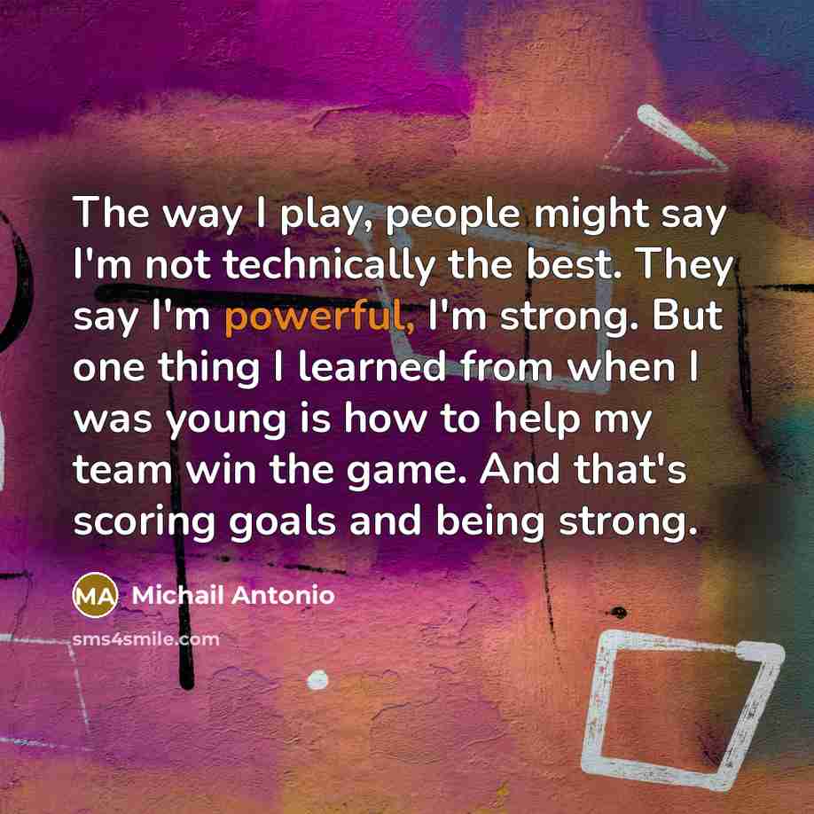 “The way I play, people might say I'm not technically…” quote by Michail Antonio