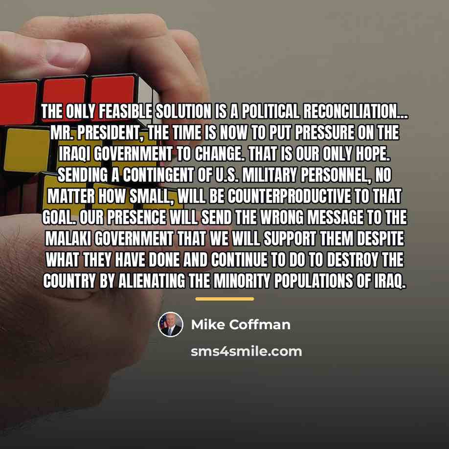 “The only feasible solution is a political reconciliation... Mr. President,…” quote by Mike Coffman