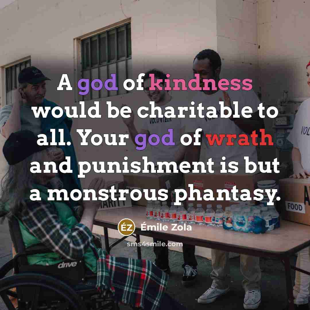 “A god of kindness would be charitable to all. Your…” quote by Emile Zola
