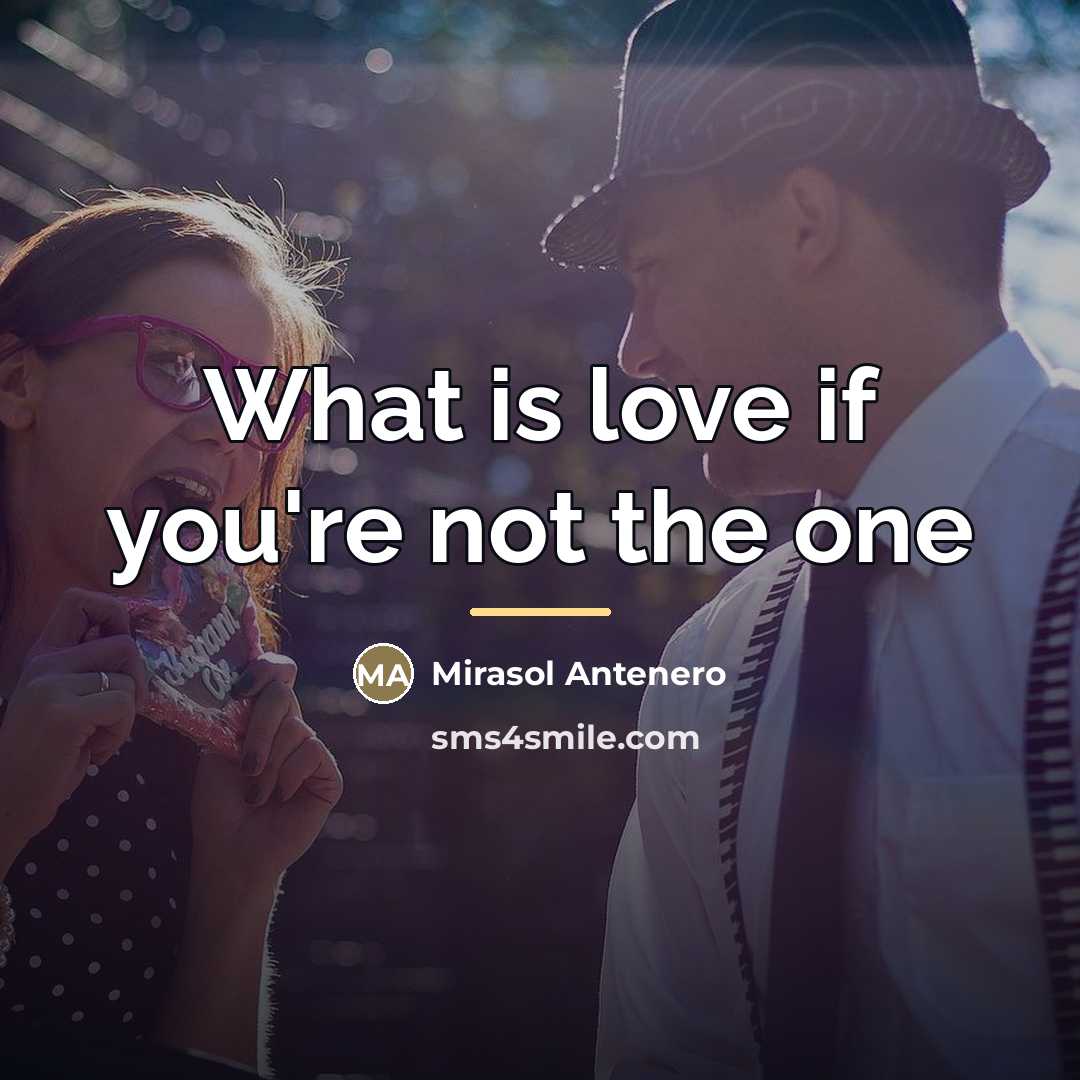 “What is love if you're not the one…” quote by Mirasol Antenero