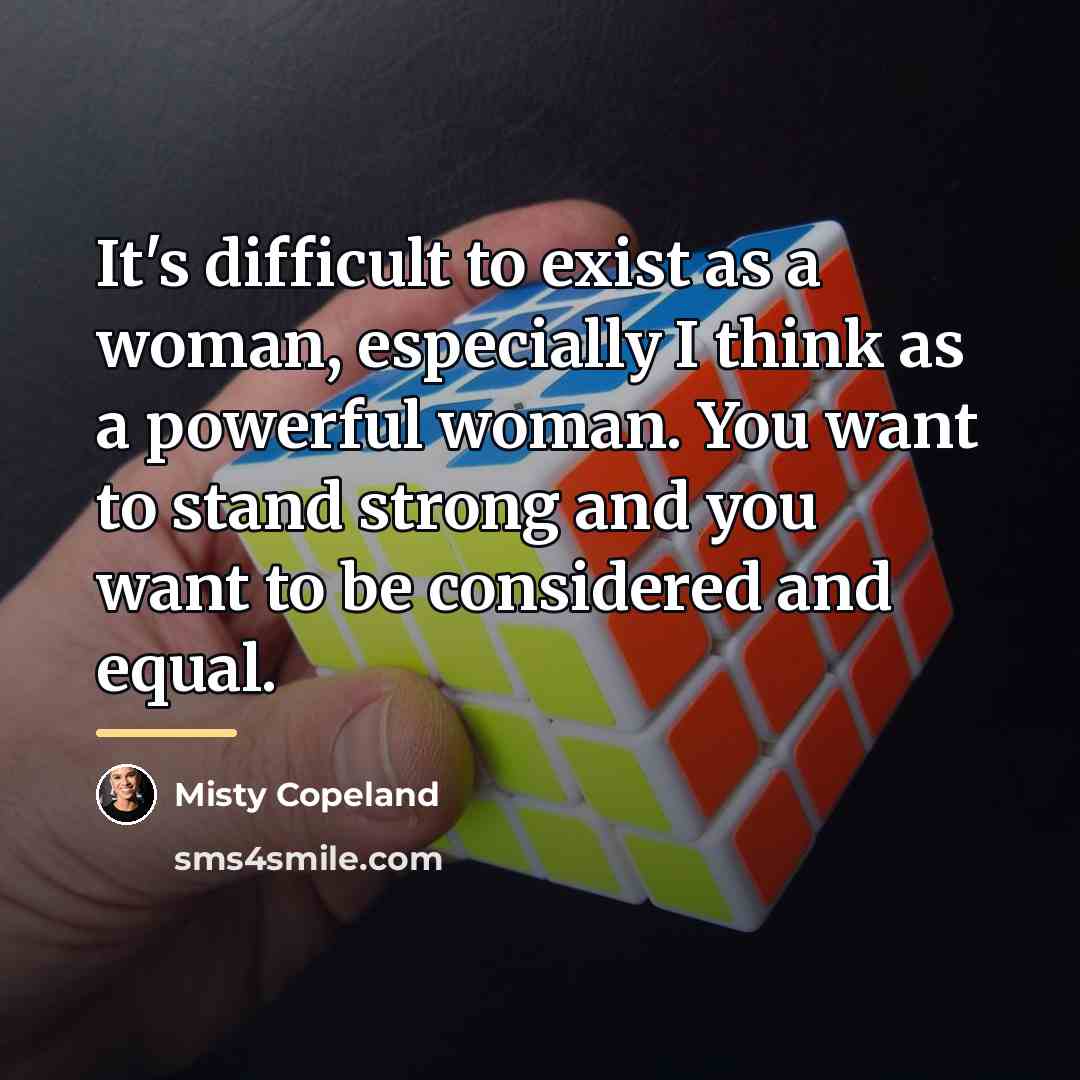 “It's difficult to exist as a woman, especially I think…” quote by Misty Copeland