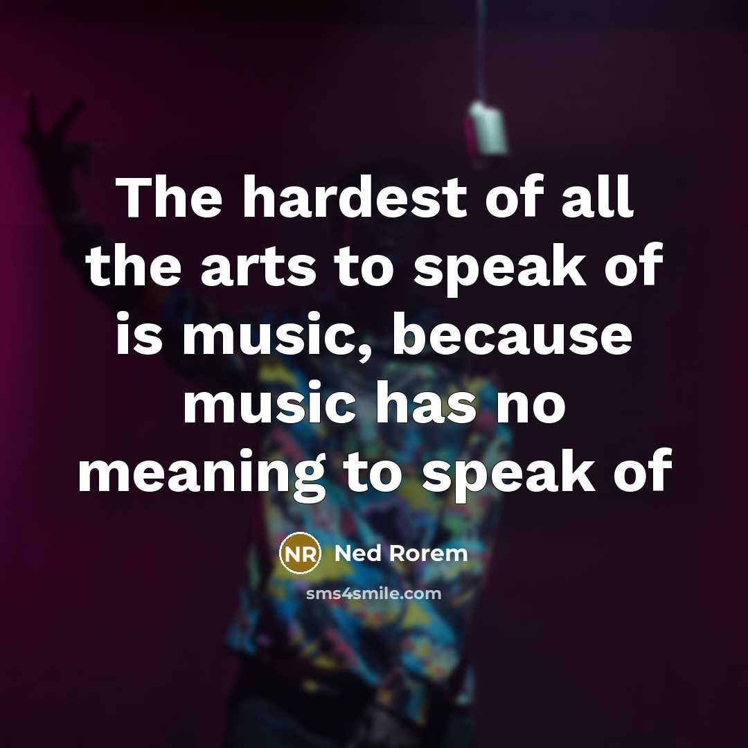 “The hardest of all the arts to speak of is…” quote by Ned Rorem