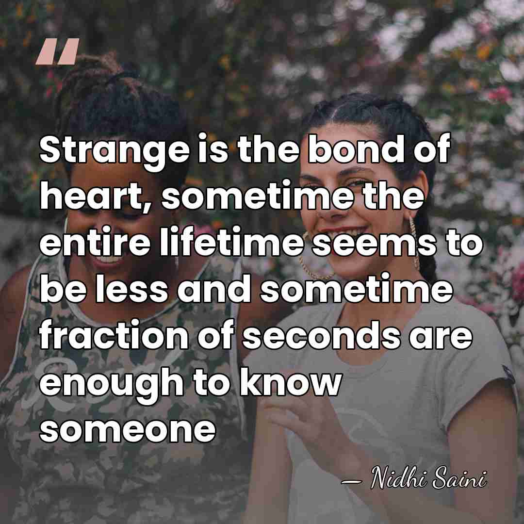 Strange is the bond of heart, sometime the entire lifetime seems to&hellip; - Nidhi Saini