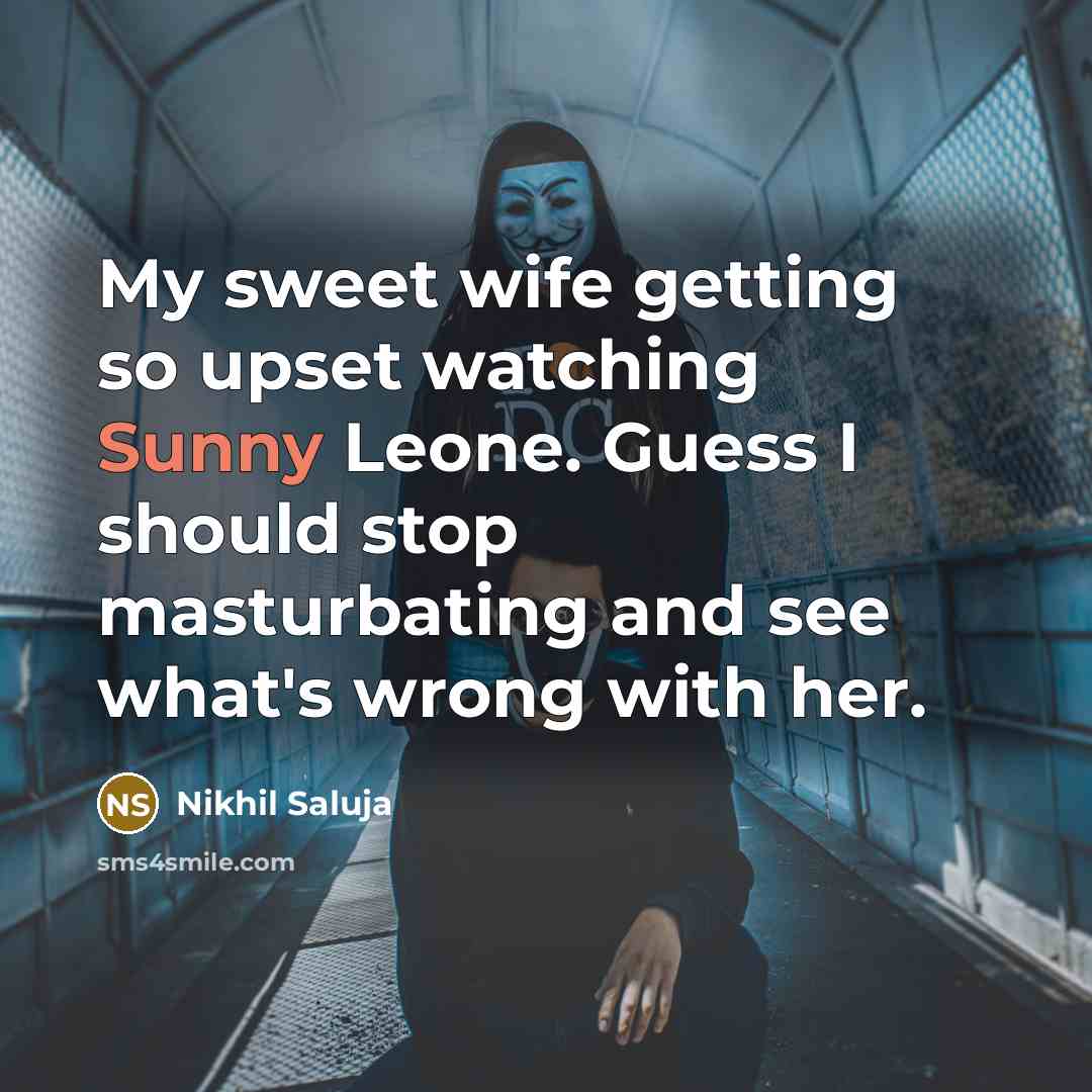 “My sweet wife getting so upset watching Sunny Leone. Guess…” quote by Nikhil Saluja
