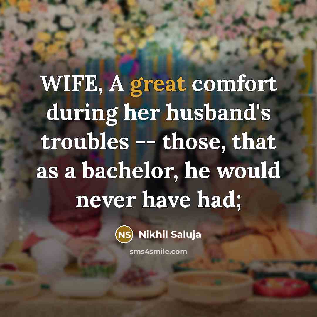 “WIFE, A great comfort during her husband's troubles -- those,…” quote by Nikhil Saluja