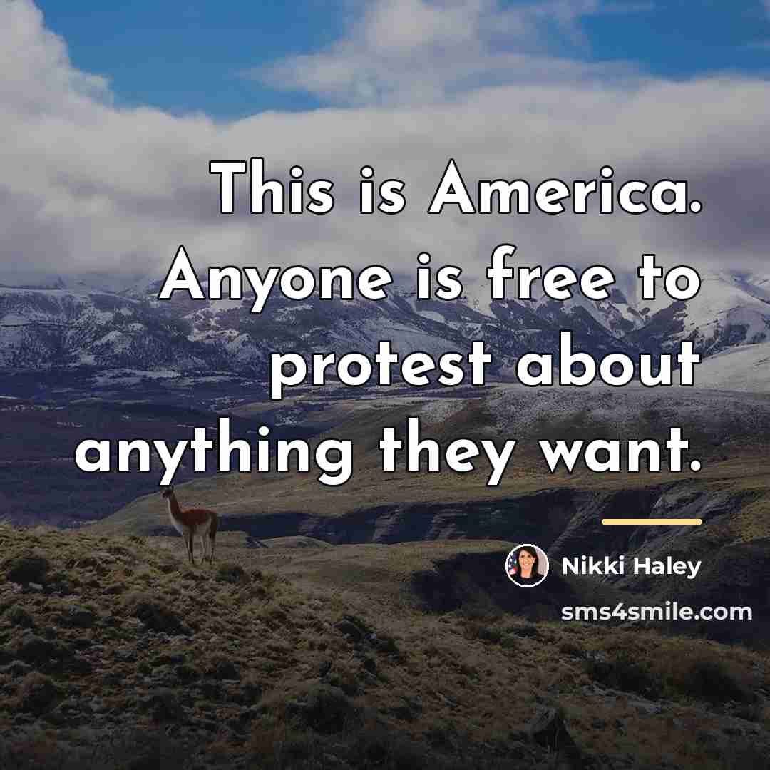 “This is America. Anyone is free to protest about anything…” quote by Nikki Haley