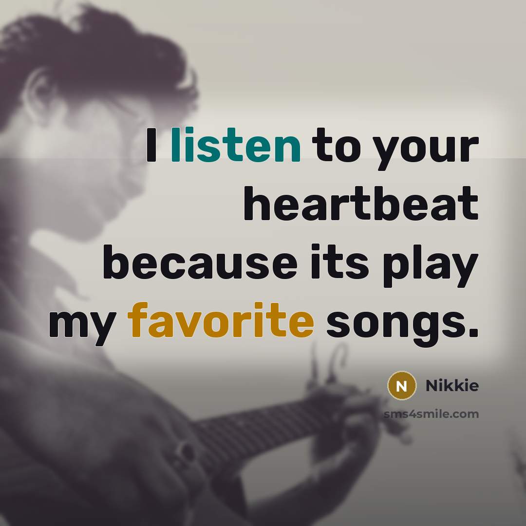 “I listen to your heartbeat because its play my favorite…” quote by Nikkie