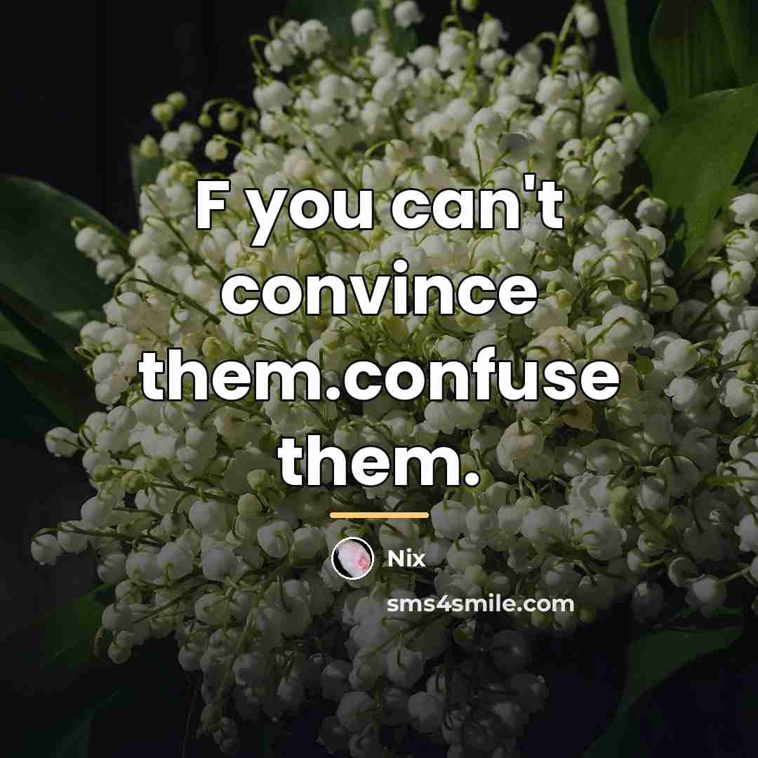 “F you can't convince them.confuse them.…” quote by Nix