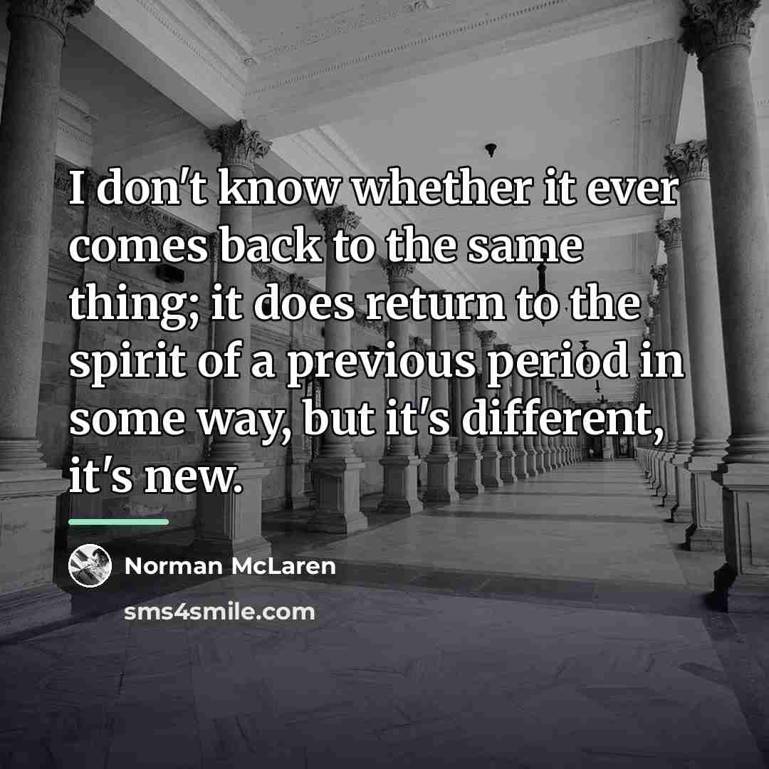 “I don't know whether it ever comes back to the…” quote by Norman McLaren