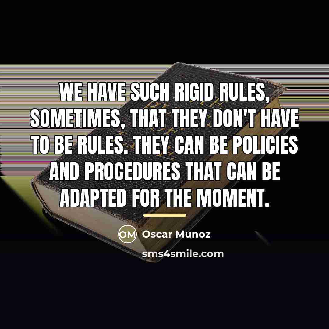 “We have such rigid rules, sometimes, that they don't have…” quote by Oscar Munoz