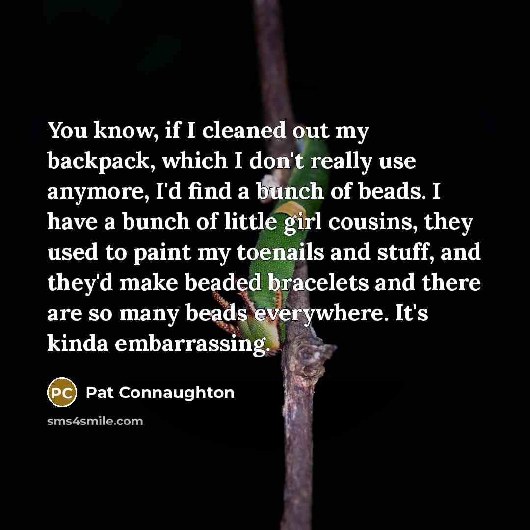 “You know, if I cleaned out my backpack, which I…” quote by Pat Connaughton