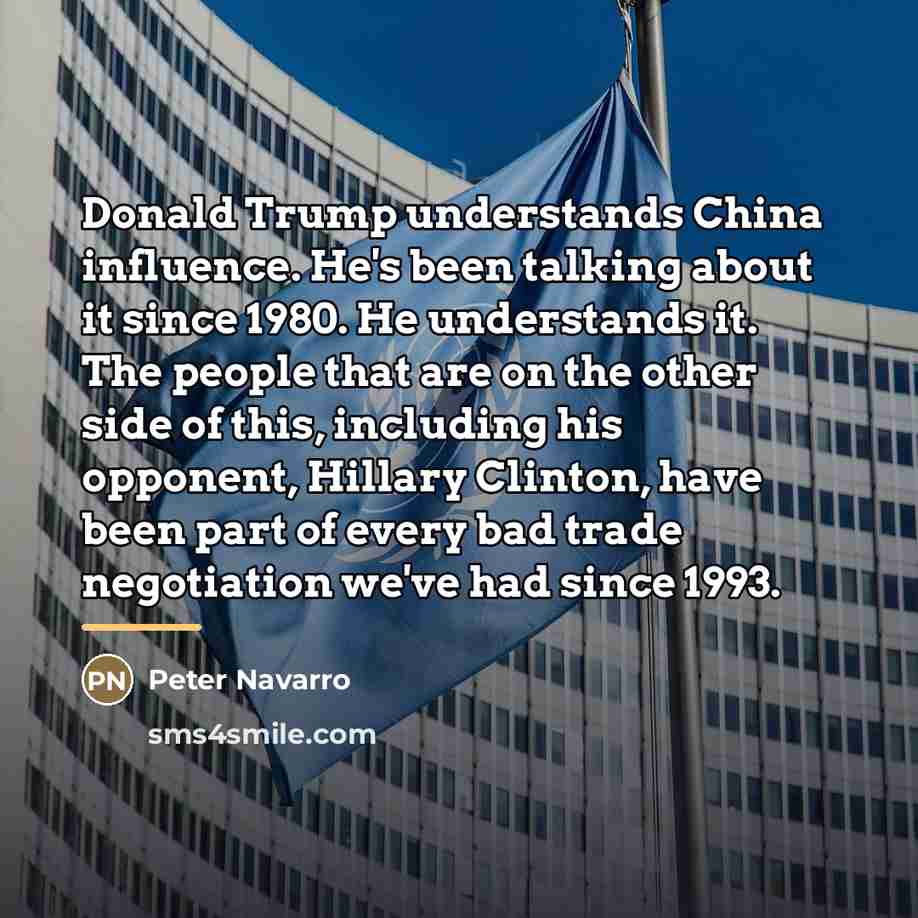 “Donald Trump understands China influence. He's been talking about it…” quote by Peter Navarro