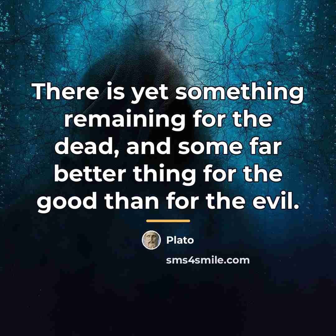 “There is yet something remaining for the dead, and some…” quote by Plato