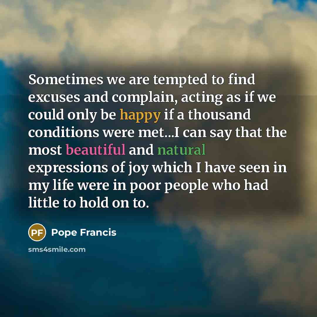 “Sometimes we are tempted to find excuses and complain, acting…” quote by Pope Francis