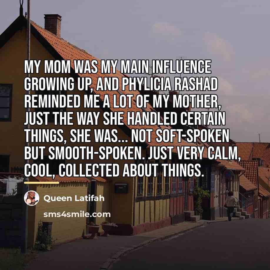 “My mom was my main influence growing up, and Phylicia…” quote by Queen Latifah