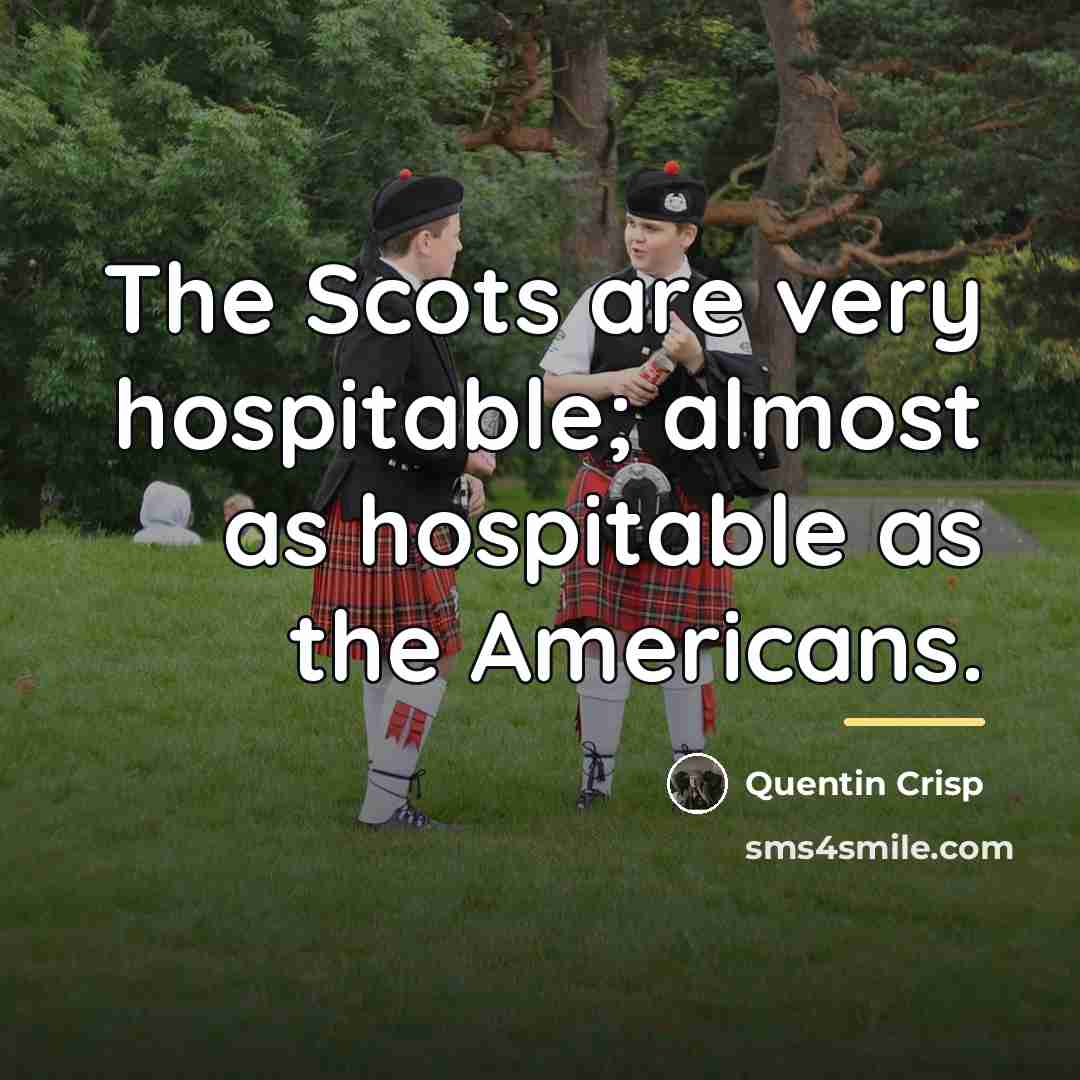 “The Scots are very hospitable; almost as hospitable as the…” quote by Quentin Crisp