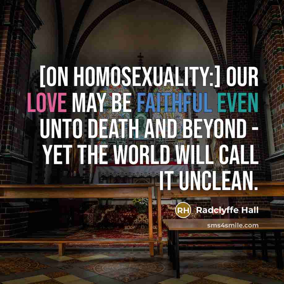 “[On homosexuality:] Our love may be faithful even unto death…” quote by Radclyffe Hall