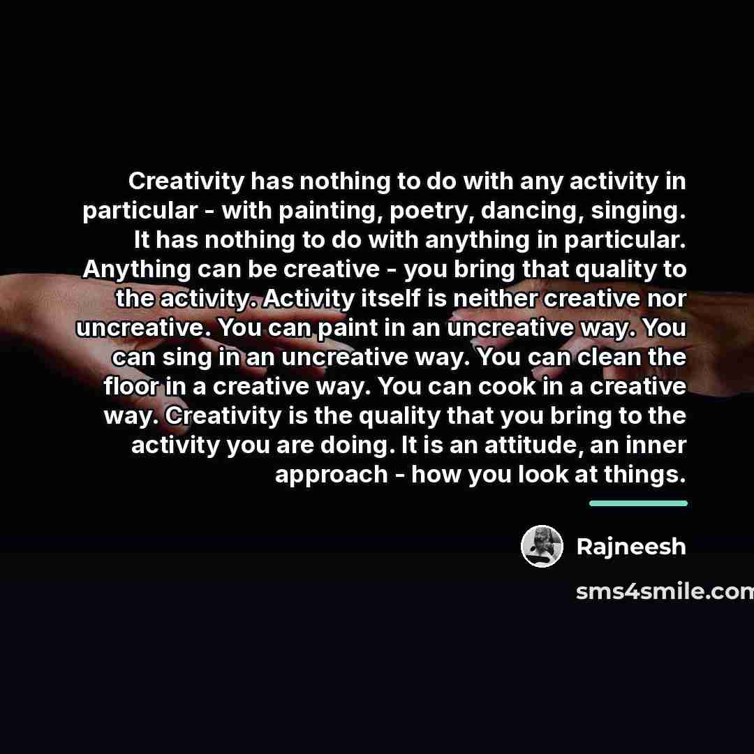 “Creativity has nothing to do with any activity in particular…” quote by Rajneesh