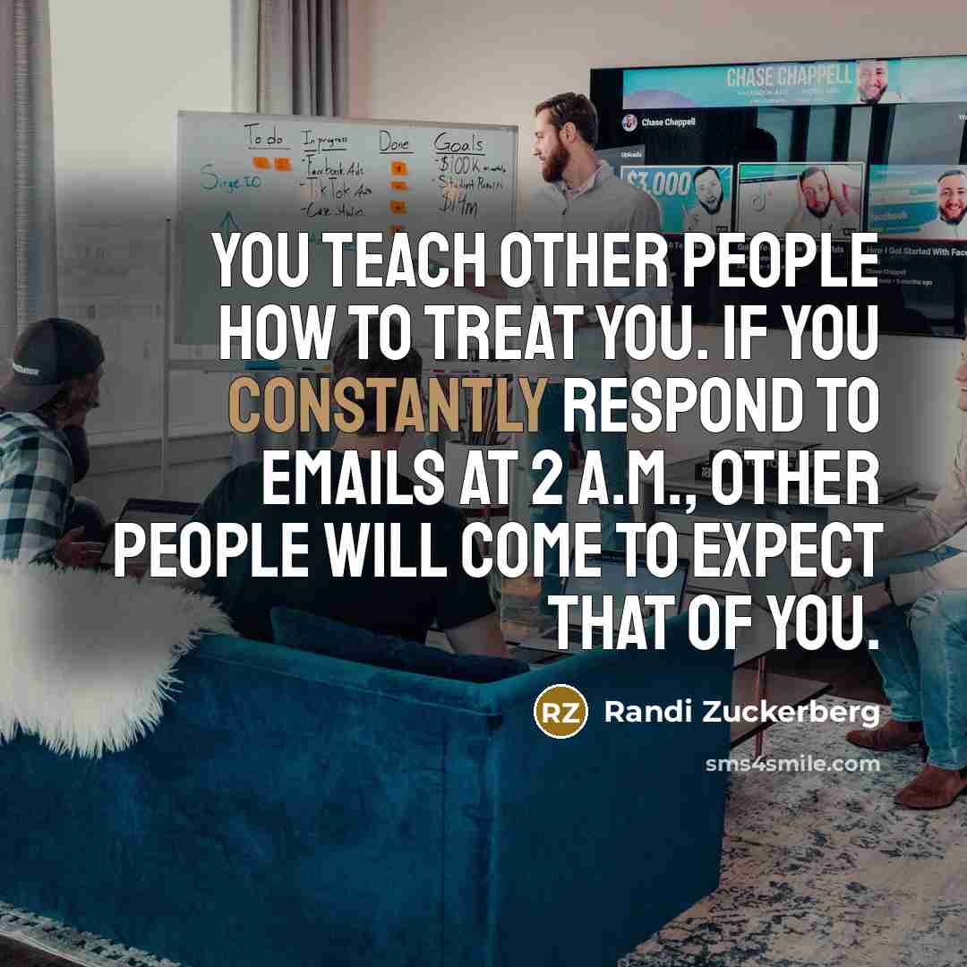 “You teach other people how to treat you. If you…” quote by Randi Zuckerberg