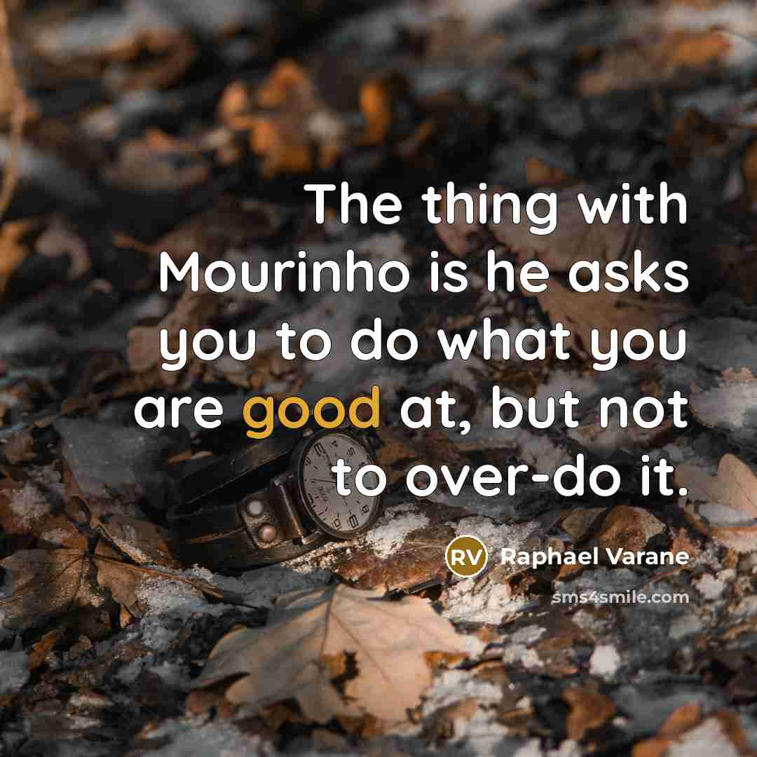 “The thing with Mourinho is he asks you to do…” quote by Raphael Varane