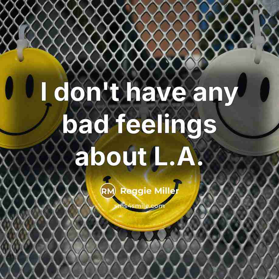 “I don't have any bad feelings about L.A.…” quote by Reggie Miller