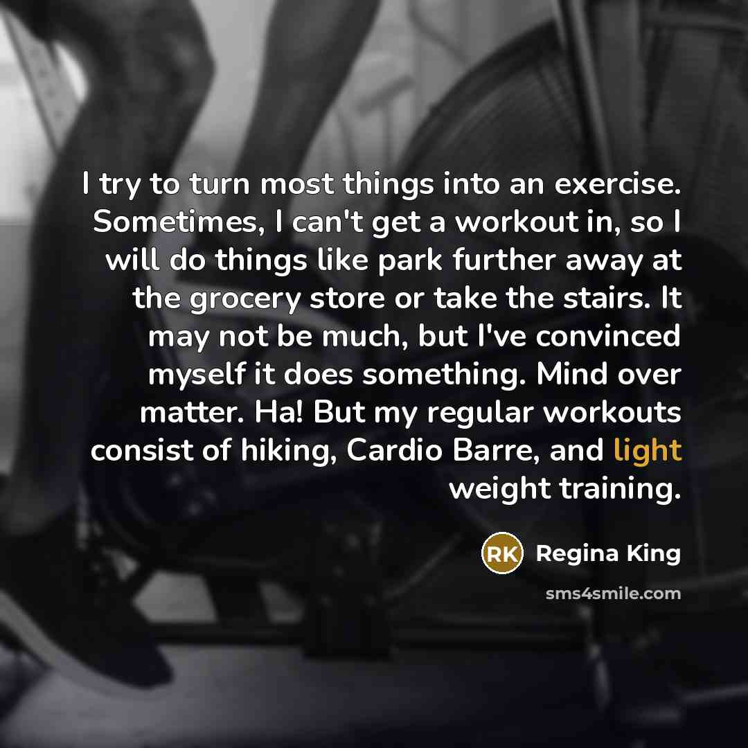 “I try to turn most things into an exercise. Sometimes,…” quote by Regina King