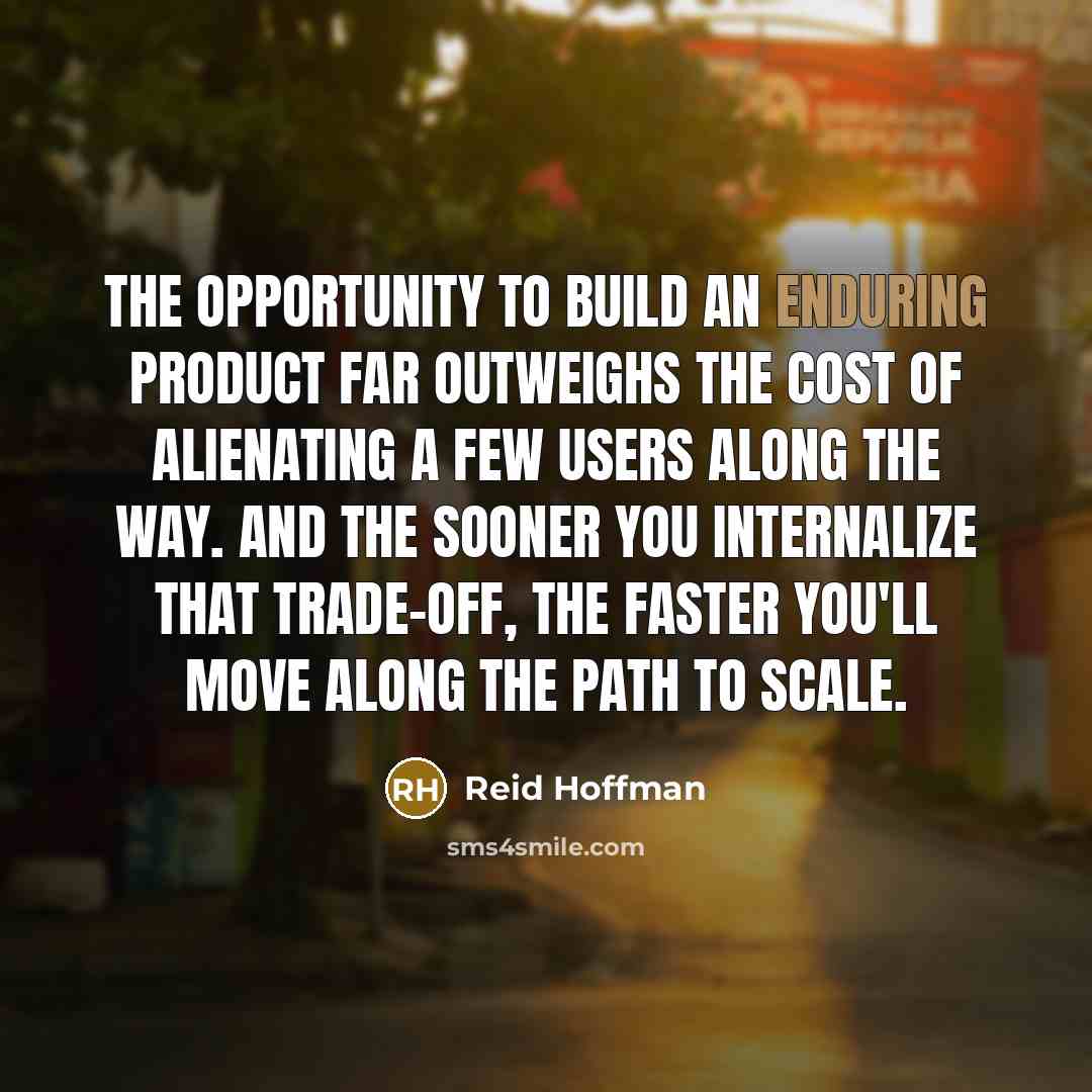“The opportunity to build an enduring product far outweighs the…” quote by Reid Hoffman