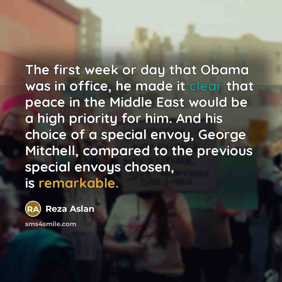 “The first week or day that Obama was in office,…” quote by Reza Aslan