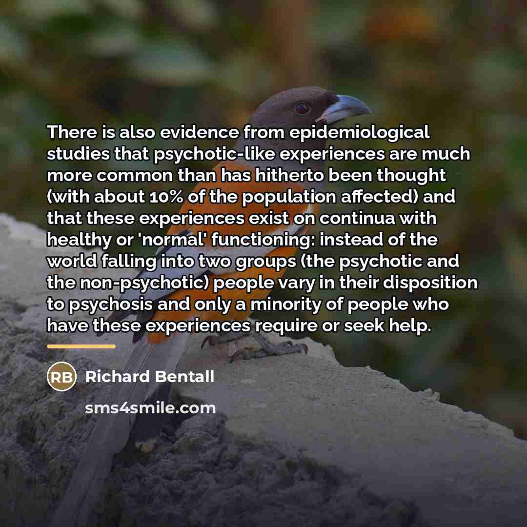 “There is also evidence from epidemiological studies that psychotic-like experiences…” quote by Richard Bentall