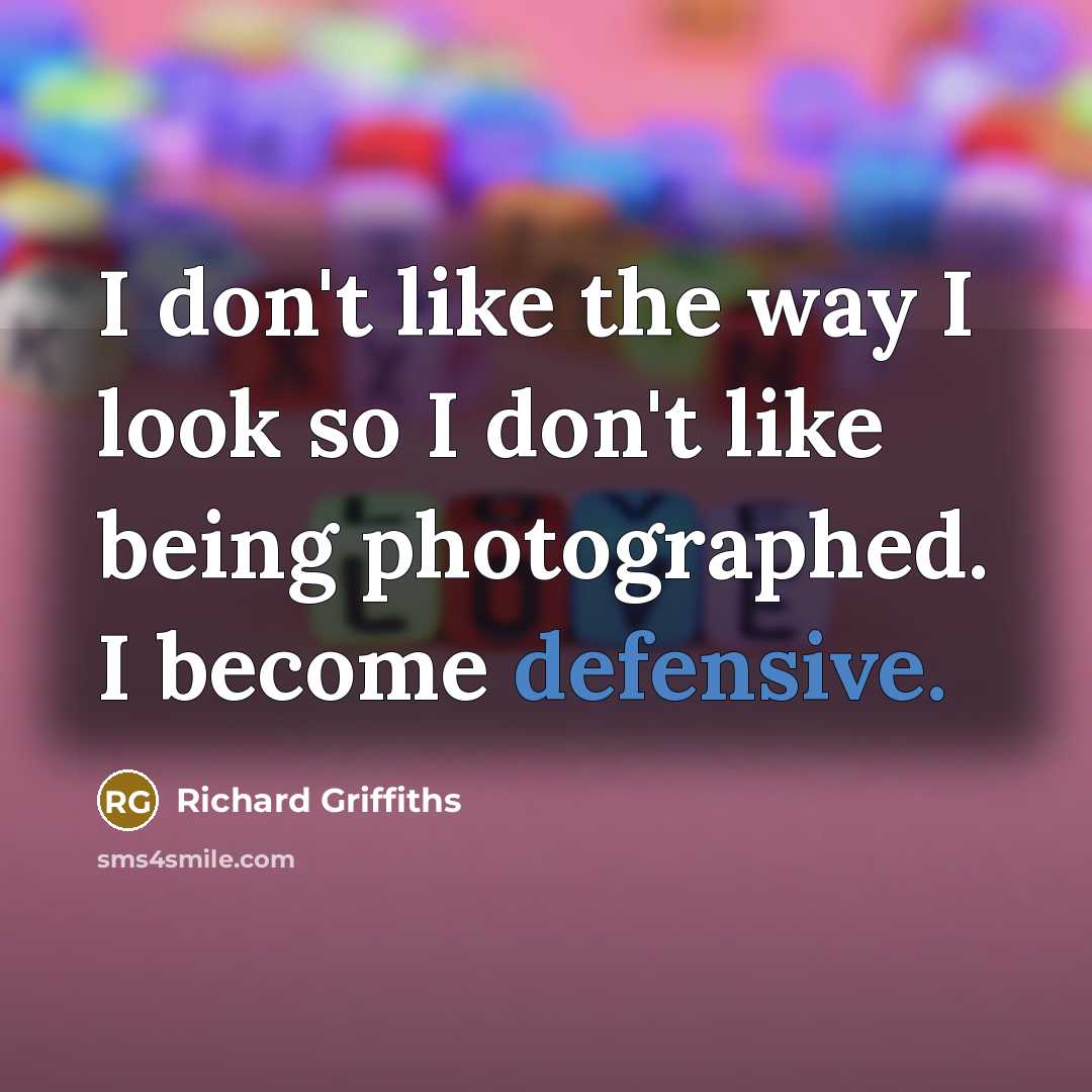 “I don't like the way I look so I don't…” quote by Richard Griffiths
